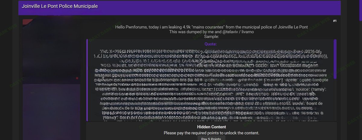 Daily Dark Web: French Municipal Police Data Allegedly Leaked A threat actor claims to have leaked approximately 4,900 "mains courantes" (police incident reports/logs) belonging to the Municipal Police of Joinville-le-Pont, France. * According to the listing, the actor states the dataset was personally extracted and is offering access through a paid forum. Daily Dark Web: French Municipal Police Data Allegedly Leaked A threat actor claims to have leaked approximately 4,900 "mains courantes" (police incident reports/logs) belonging to the Municipal Police of Joinville-le-Pont, France. * According to the listing, the actor states the dataset was personally extracted and is offering access through a paid forum.