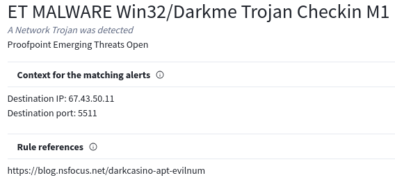 MalwareHunterTeam: A possible interesting, low detected sample that was seen from Italy has @ET_Labs "ET MALWARE Win32/Darkme Trojan Checkin M1" traffic match to that IP address. In case correct, that IP can be related to Evilnum APT... As soon as @smica83 has time, the sample will be uploaded to Bazaar and then anyone can look. cc @marsomx_ @G60930953 MalwareHunterTeam: A possible interesting, low detected sample that was seen from Italy has @ET_Labs "ET MALWARE Win32/Darkme Trojan Checkin M1" traffic match to that IP address. In case correct, that IP can be related to Evilnum APT... As soon as @smica83 has time, the sample will be uploaded to Bazaar and then anyone can look. cc @marsomx_ @G60930953